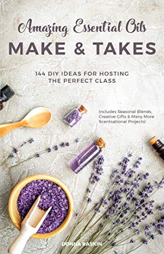 Amazing Essential Oils: Make & Takes