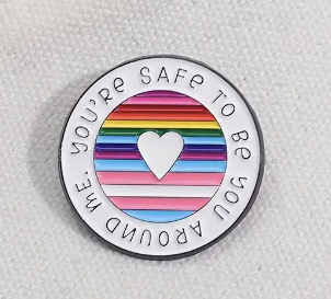 You Are Safe To Be You Around Me Pin