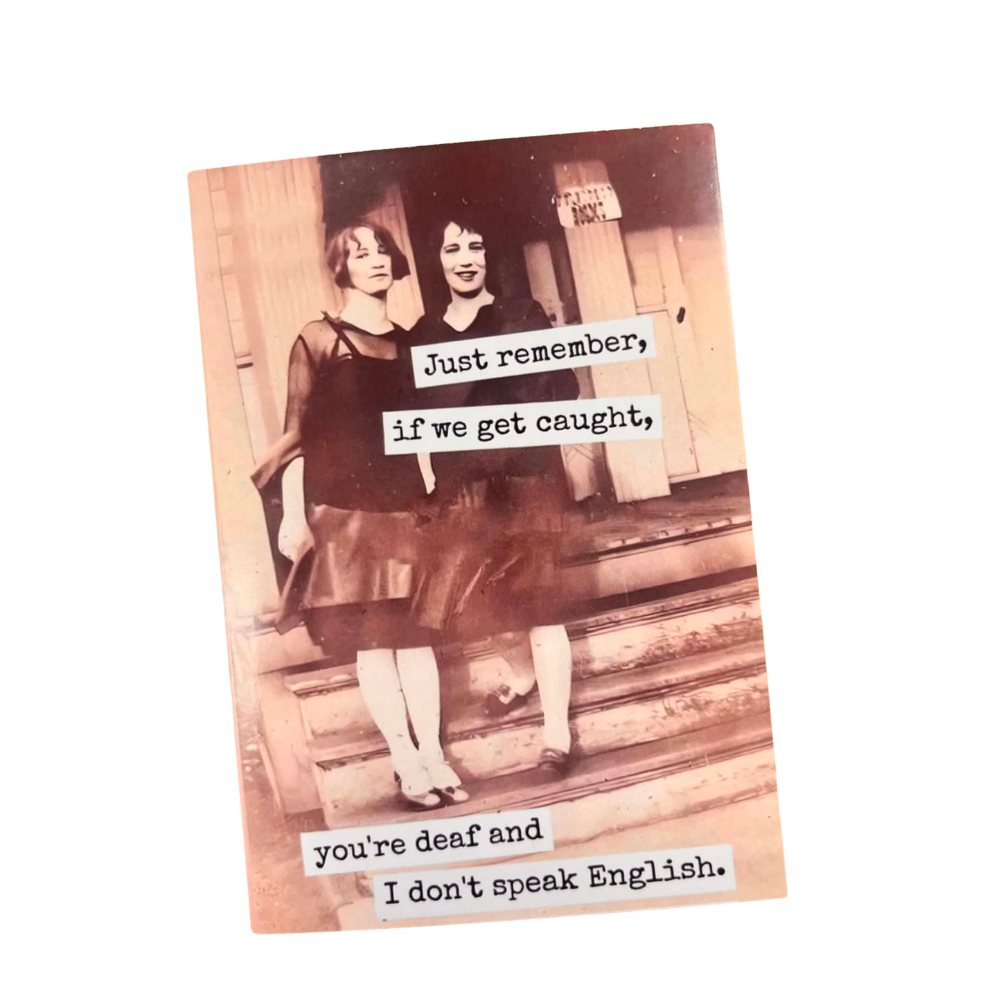 Card - "Just remember if we get caught,  you're deaf and I don't speak English."