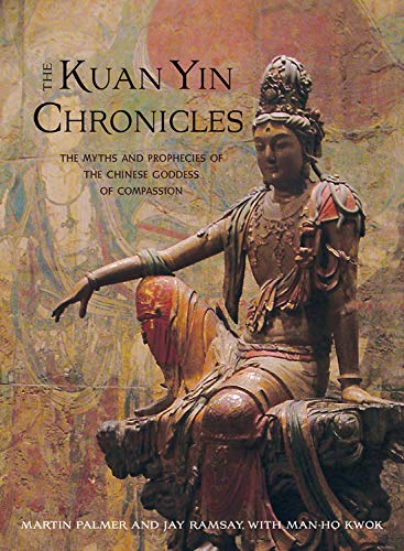 The Kuan Yin Chronicles by Martin Palmer, Jay Ramsay and Man-Ho Kwok